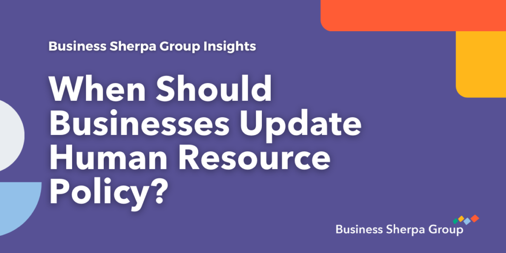 Business Sherpa Group Insights When Should Businesses Update Human Resource Policy